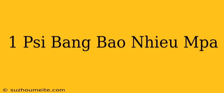 1 Psi Bằng Bao Nhiêu Mpa