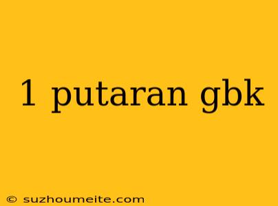 1 Putaran Gbk