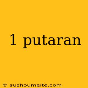 1 Putaran