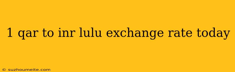 1 Qar To Inr Lulu Exchange Rate Today