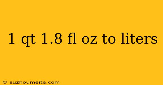 1 Qt 1.8 Fl Oz To Liters