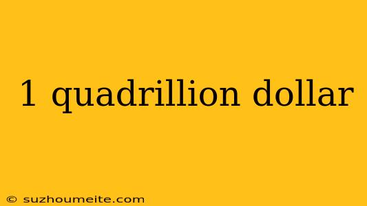 1 Quadrillion Dollar