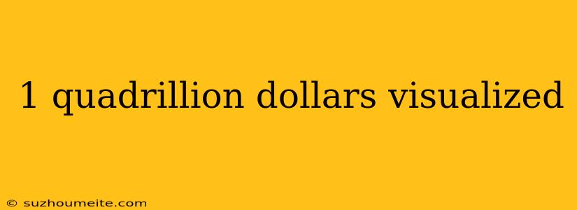 1 Quadrillion Dollars Visualized