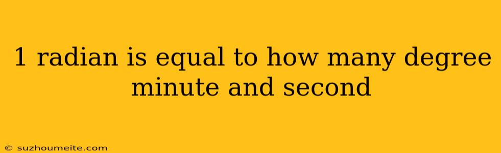 1 Radian Is Equal To How Many Degree Minute And Second