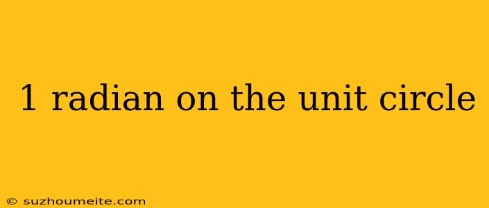 1 Radian On The Unit Circle
