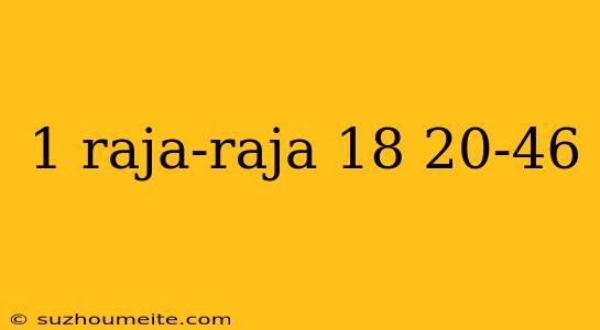 1 Raja-raja 18 20-46