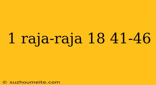 1 Raja-raja 18 41-46