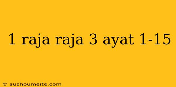 1 Raja Raja 3 Ayat 1-15