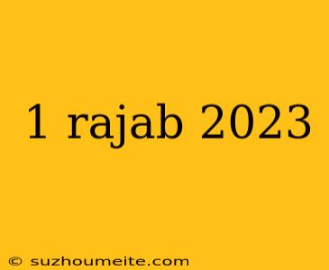 1 Rajab 2023