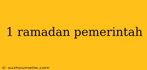 1 Ramadan Pemerintah