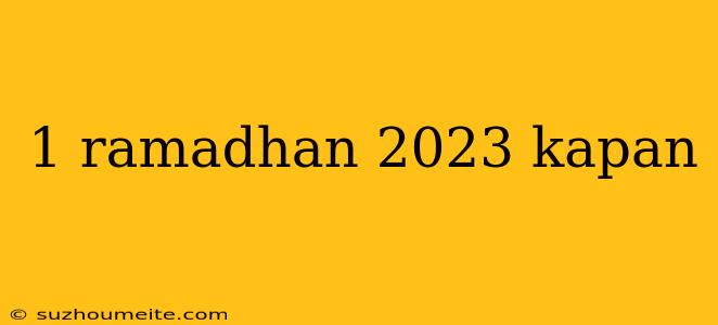 1 Ramadhan 2023 Kapan