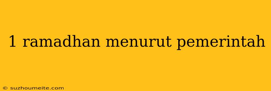 1 Ramadhan Menurut Pemerintah