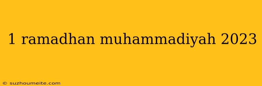 1 Ramadhan Muhammadiyah 2023