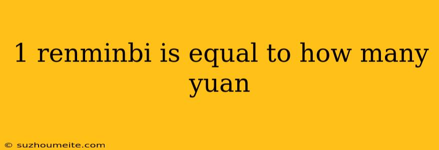 1 Renminbi Is Equal To How Many Yuan