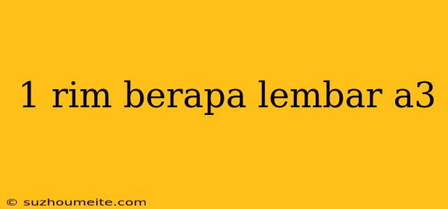 1 Rim Berapa Lembar A3