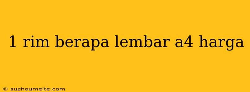 1 Rim Berapa Lembar A4 Harga