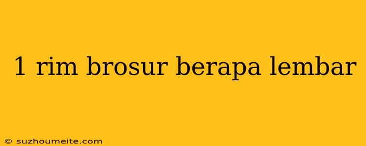 1 Rim Brosur Berapa Lembar