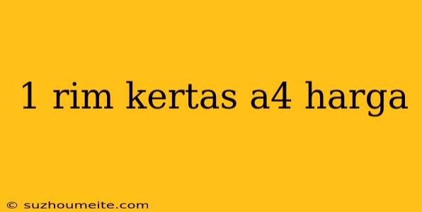 1 Rim Kertas A4 Harga