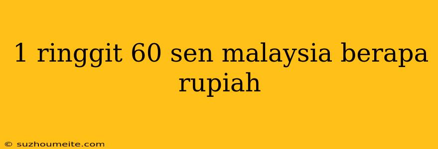 1 Ringgit 60 Sen Malaysia Berapa Rupiah