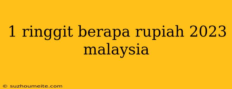 1 Ringgit Berapa Rupiah 2023 Malaysia