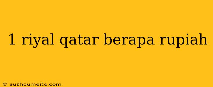 1 Riyal Qatar Berapa Rupiah