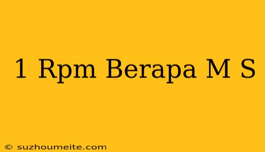 1 Rpm Berapa M/s