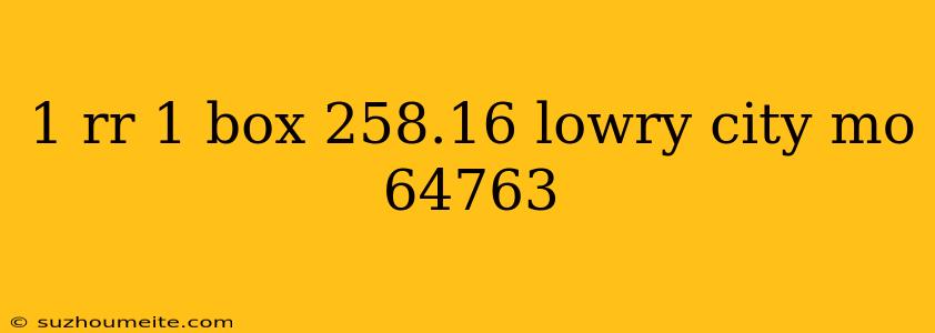 1 Rr 1 Box 258.16 Lowry City Mo 64763