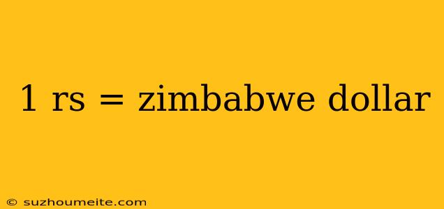 1 Rs = Zimbabwe Dollar