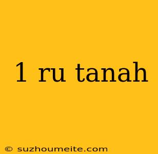 1 Ru Tanah