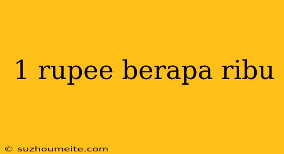 1 Rupee Berapa Ribu