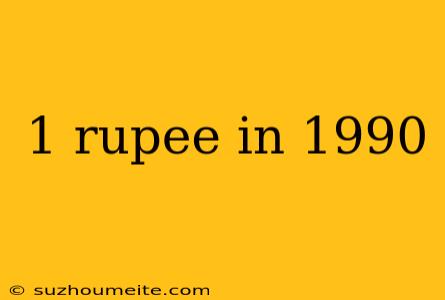 1 Rupee In 1990