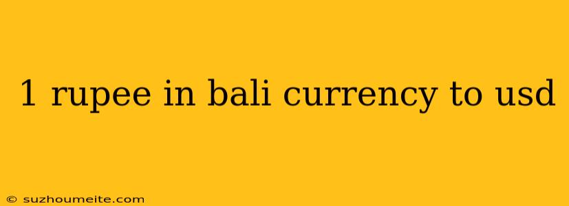 1 Rupee In Bali Currency To Usd