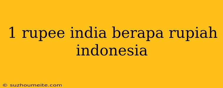 1 Rupee India Berapa Rupiah Indonesia