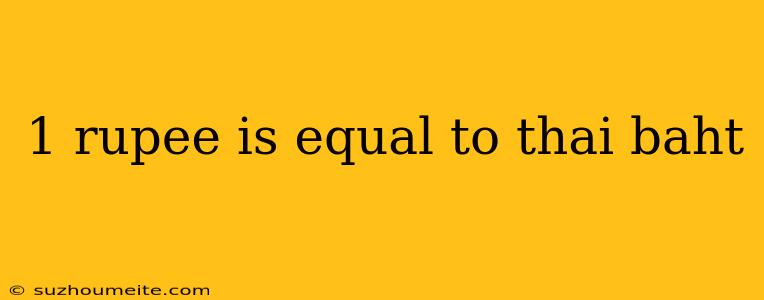 1 Rupee Is Equal To Thai Baht