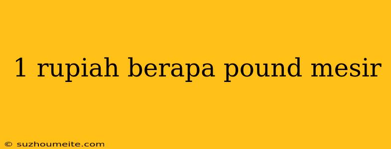 1 Rupiah Berapa Pound Mesir