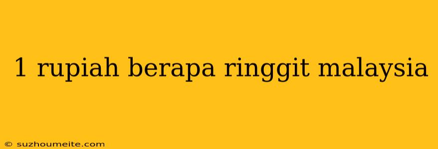 1 Rupiah Berapa Ringgit Malaysia