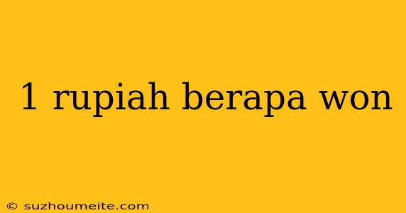 1 Rupiah Berapa Won