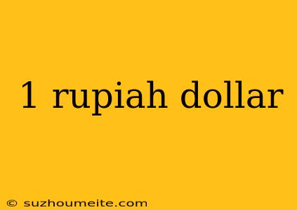 1 Rupiah Dollar