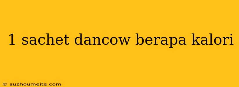 1 Sachet Dancow Berapa Kalori