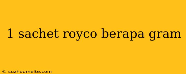 1 Sachet Royco Berapa Gram