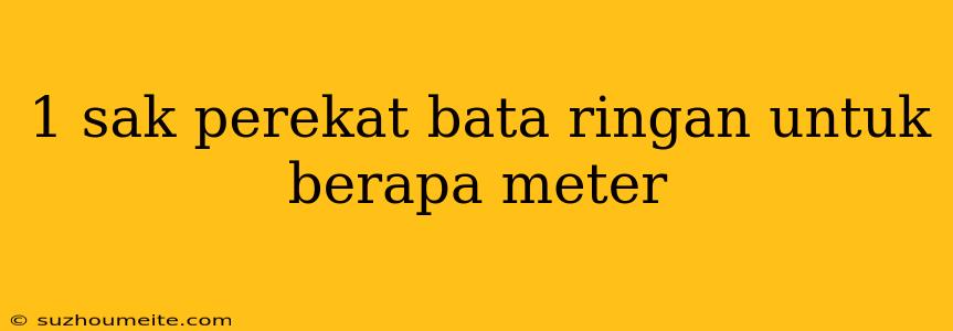 1 Sak Perekat Bata Ringan Untuk Berapa Meter