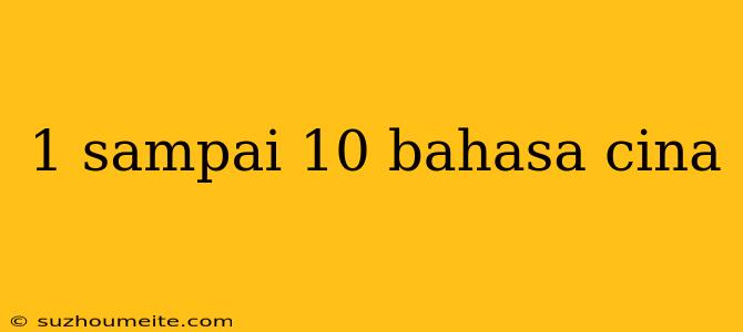 1 Sampai 10 Bahasa Cina