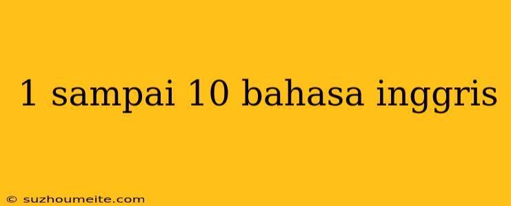 1 Sampai 10 Bahasa Inggris