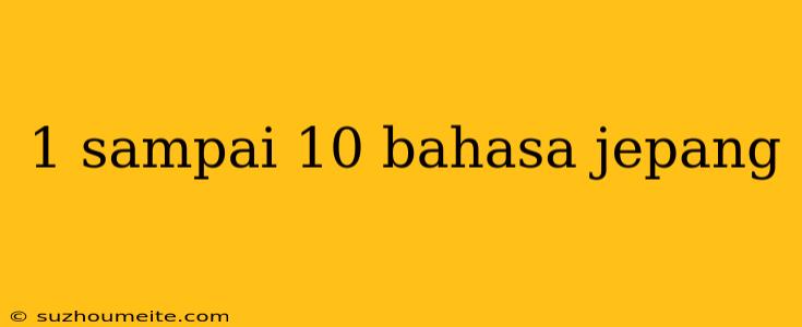 1 Sampai 10 Bahasa Jepang