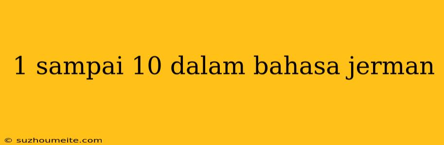 1 Sampai 10 Dalam Bahasa Jerman