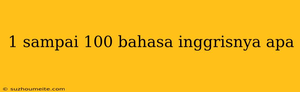 1 Sampai 100 Bahasa Inggrisnya Apa