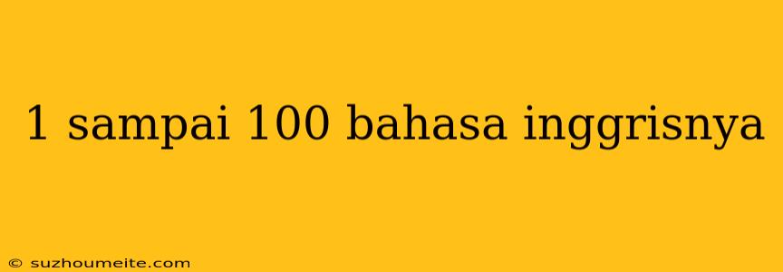 1 Sampai 100 Bahasa Inggrisnya