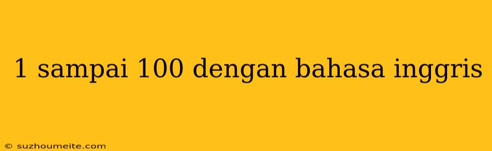 1 Sampai 100 Dengan Bahasa Inggris