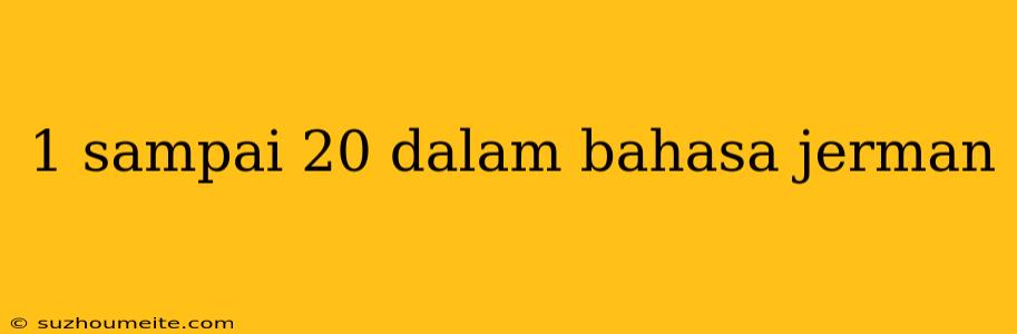 1 Sampai 20 Dalam Bahasa Jerman