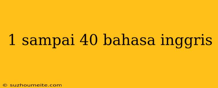 1 Sampai 40 Bahasa Inggris